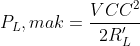 P_{L},mak=\frac{VCC^2}{2R_{L}'}